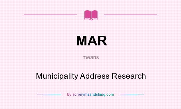 What does MAR mean? It stands for Municipality Address Research