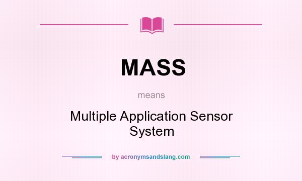 What does MASS mean? It stands for Multiple Application Sensor System