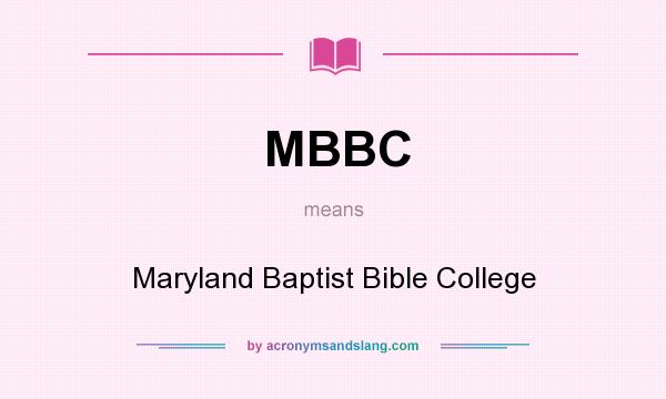 What does MBBC mean? It stands for Maryland Baptist Bible College