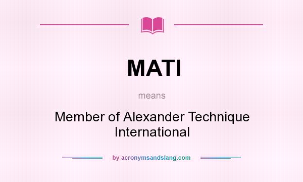 What does MATI mean? It stands for Member of Alexander Technique International