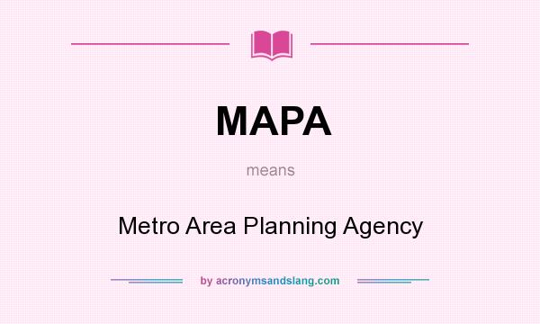 What does MAPA mean? It stands for Metro Area Planning Agency