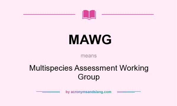 What does MAWG mean? It stands for Multispecies Assessment Working Group