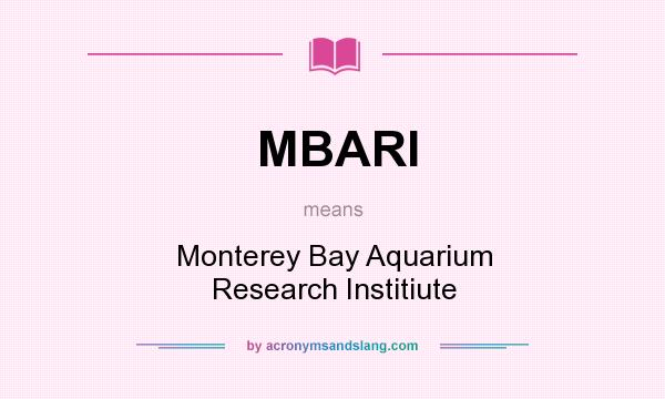 What does MBARI mean? It stands for Monterey Bay Aquarium Research Institiute