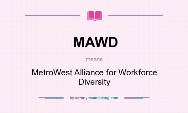 What does MAWD mean? It stands for MetroWest Alliance for Workforce Diversity