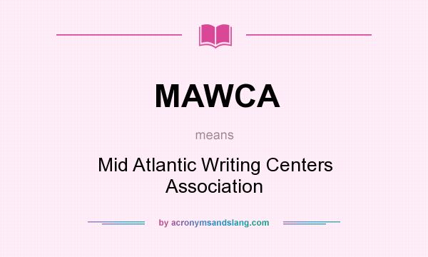 What does MAWCA mean? It stands for Mid Atlantic Writing Centers Association
