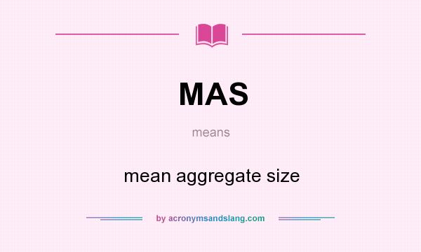What does MAS mean? It stands for mean aggregate size