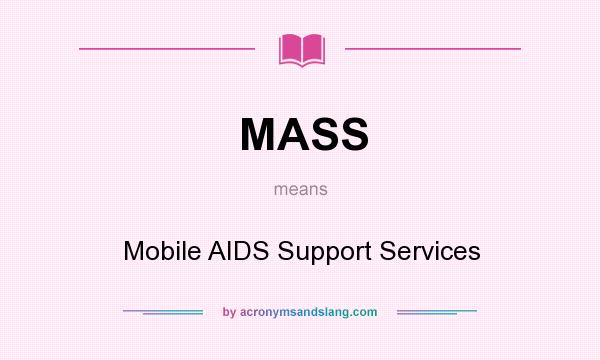 What does MASS mean? It stands for Mobile AIDS Support Services