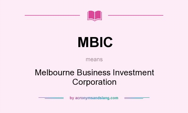 What does MBIC mean? It stands for Melbourne Business Investment Corporation