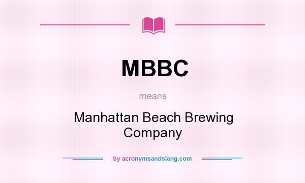 What does MBBC mean? It stands for Manhattan Beach Brewing Company