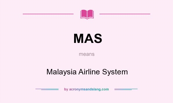What does MAS mean? It stands for Malaysia Airline System