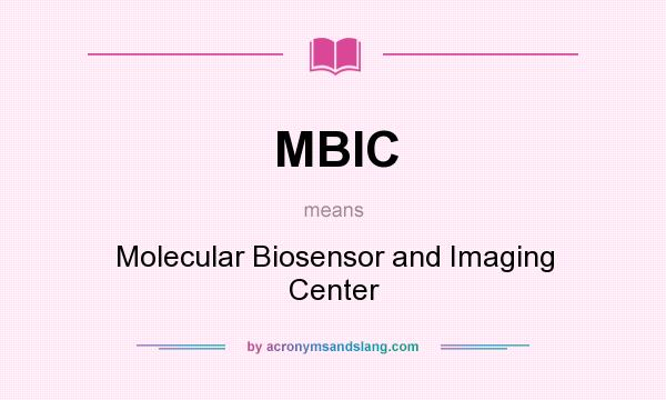 What does MBIC mean? It stands for Molecular Biosensor and Imaging Center