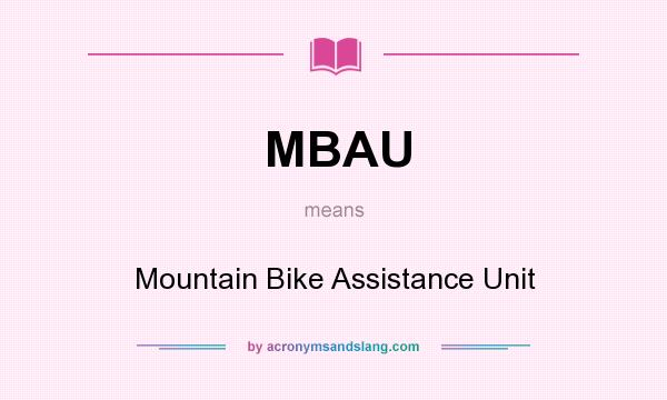 What does MBAU mean? It stands for Mountain Bike Assistance Unit