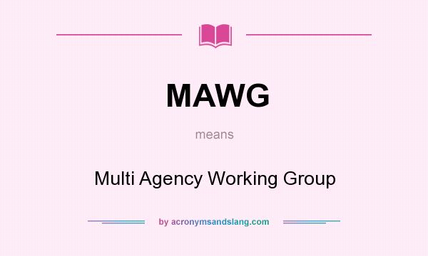What does MAWG mean? It stands for Multi Agency Working Group