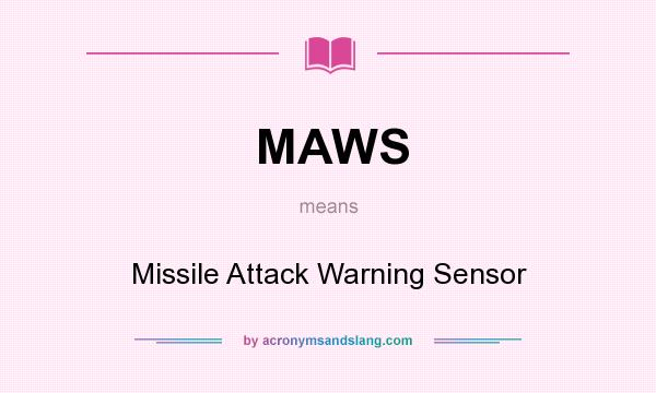 What does MAWS mean? It stands for Missile Attack Warning Sensor