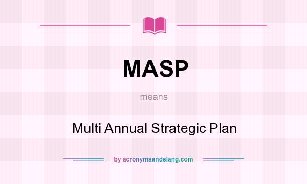 What does MASP mean? It stands for Multi Annual Strategic Plan
