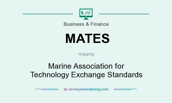 What does MATES mean? It stands for Marine Association for Technology Exchange Standards