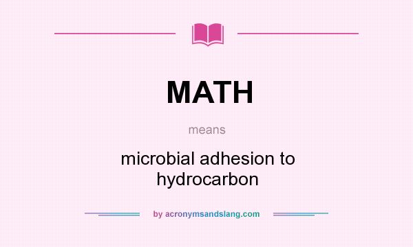 What does MATH mean? It stands for microbial adhesion to hydrocarbon