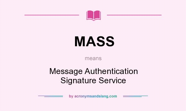 What does MASS mean? It stands for Message Authentication Signature Service