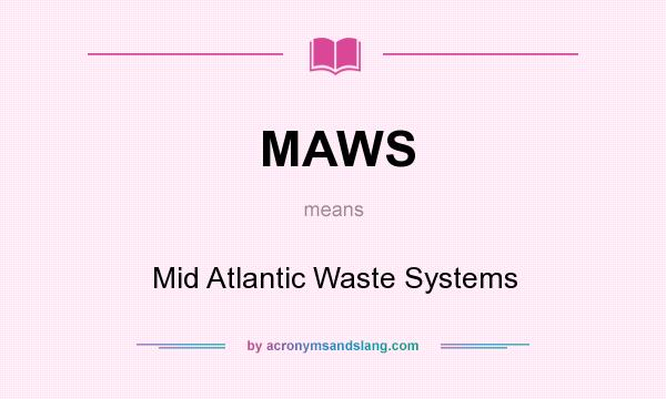 What does MAWS mean? It stands for Mid Atlantic Waste Systems