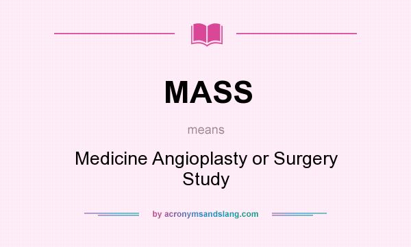 What does MASS mean? It stands for Medicine Angioplasty or Surgery Study