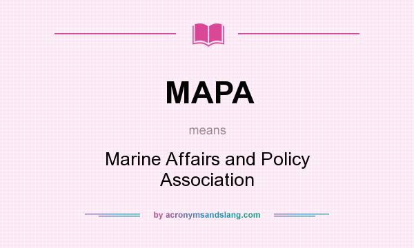 What does MAPA mean? It stands for Marine Affairs and Policy Association