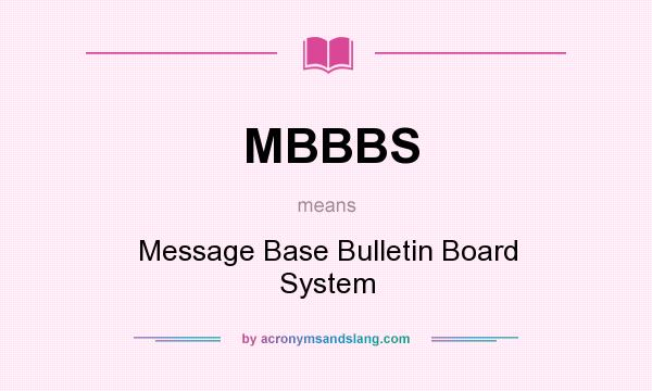 What does MBBBS mean? It stands for Message Base Bulletin Board System