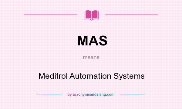 What does MAS mean? It stands for Meditrol Automation Systems