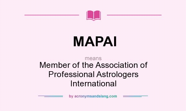 What does MAPAI mean? It stands for Member of the Association of Professional Astrologers International