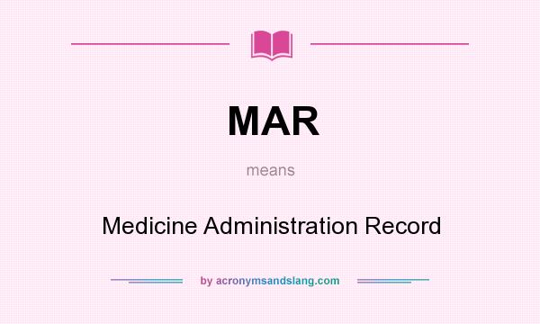 What does MAR mean? It stands for Medicine Administration Record