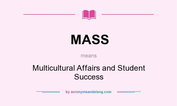 What does MASS mean? It stands for Multicultural Affairs and Student Success