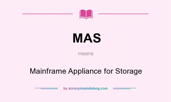 What does MAS mean? It stands for Mainframe Appliance for Storage