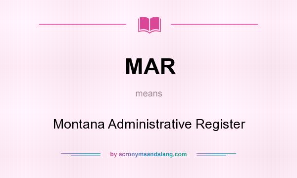 What does MAR mean? It stands for Montana Administrative Register