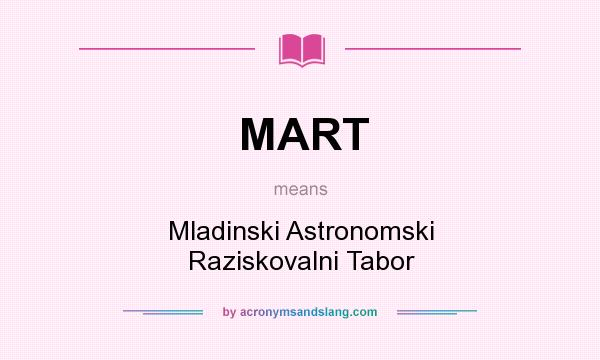 What does MART mean? It stands for Mladinski Astronomski Raziskovalni Tabor