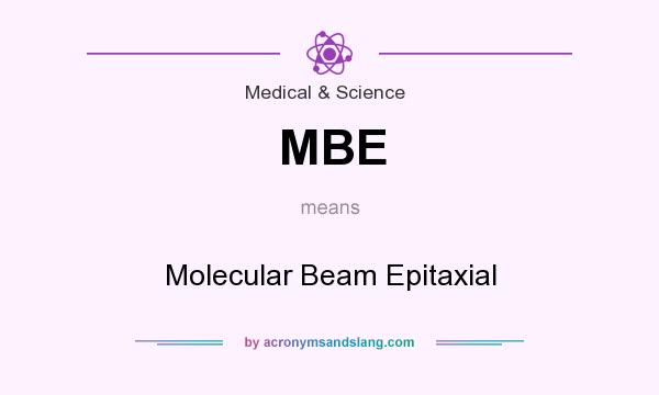 What does MBE mean? It stands for Molecular Beam Epitaxial