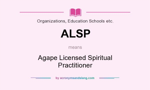 What does ALSP mean? It stands for Agape Licensed Spiritual Practitioner