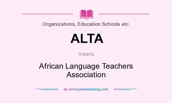 What does ALTA mean? It stands for African Language Teachers Association