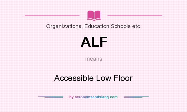What does ALF mean? It stands for Accessible Low Floor