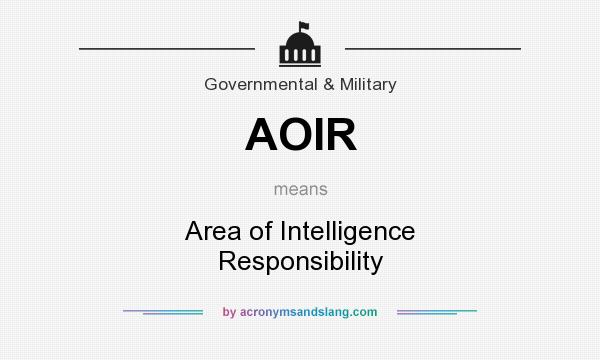 What does AOIR mean? It stands for Area of Intelligence Responsibility