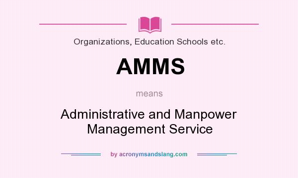 What does AMMS mean? It stands for Administrative and Manpower Management Service