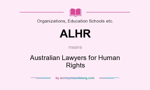 What does ALHR mean? It stands for Australian Lawyers for Human Rights