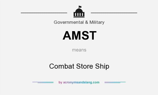 What does AMST mean? It stands for Combat Store Ship