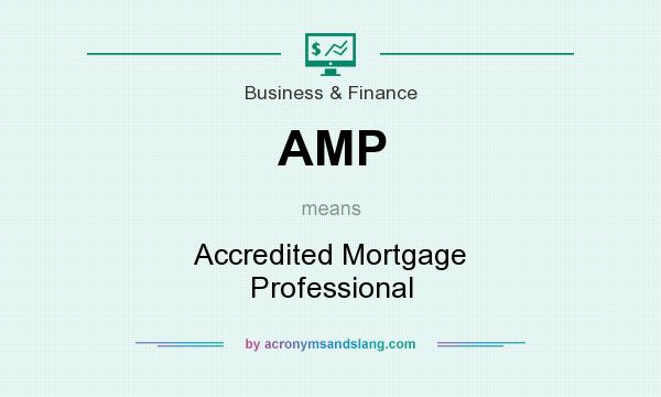 What does AMP mean? It stands for Accredited Mortgage Professional