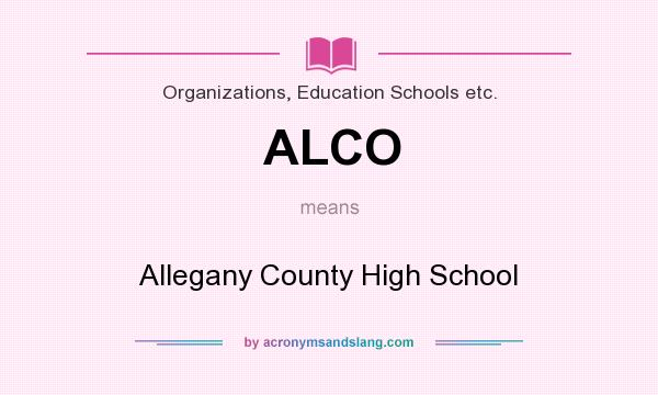 What does ALCO mean? It stands for Allegany County High School