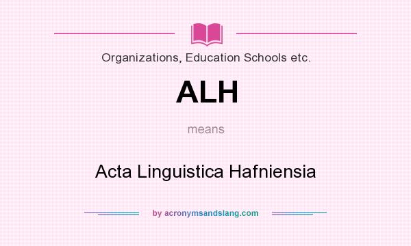 What does ALH mean? It stands for Acta Linguistica Hafniensia