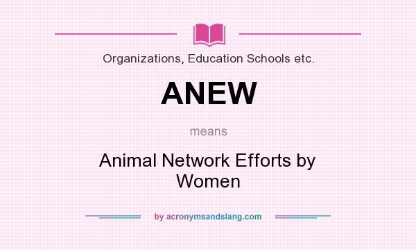 What does ANEW mean? It stands for Animal Network Efforts by Women