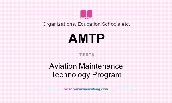 What does AMTP mean? It stands for Aviation Maintenance Technology Program