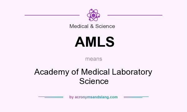 What does AMLS mean? It stands for Academy of Medical Laboratory Science