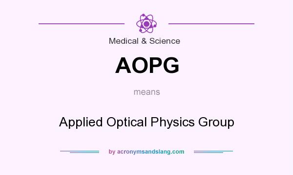 What does AOPG mean? It stands for Applied Optical Physics Group