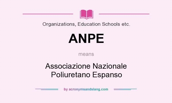 What does ANPE mean? It stands for Associazione Nazionale Poliuretano Espanso