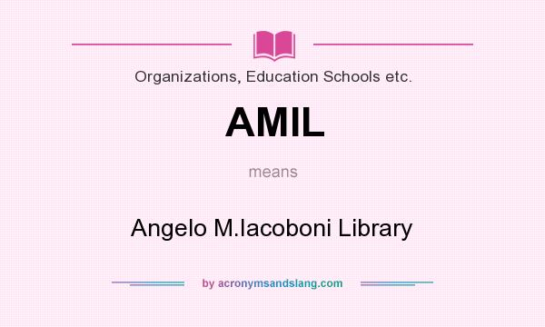 What does AMIL mean? It stands for Angelo M.Iacoboni Library